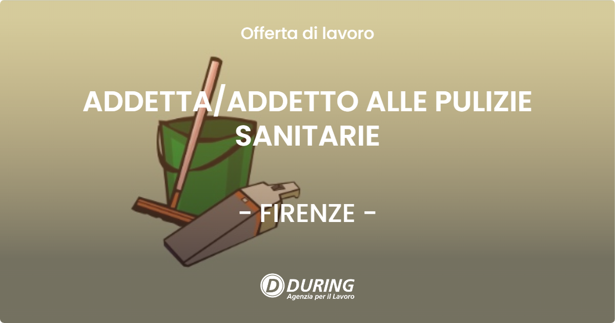 OFFERTA LAVORO - ADDETTA/ADDETTO ALLE PULIZIE SANITARIE - FIRENZE (FI)