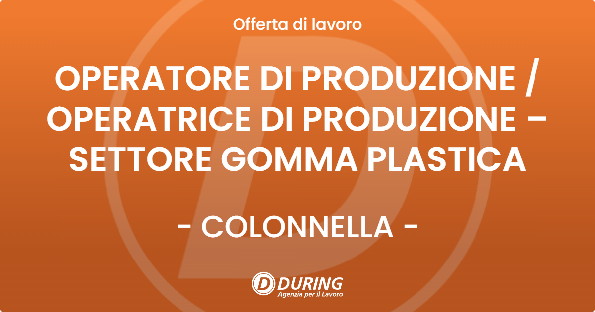 OFFERTA LAVORO - OPERATORE DI PRODUZIONE / OPERATRICE DI PRODUZIONE – SETTORE GOMMA PLASTICA - COLONNELLA (TE)