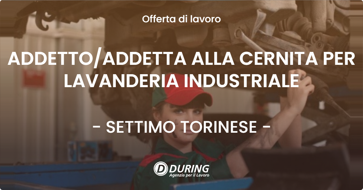 OFFERTA LAVORO - ADDETTO/ADDETTA ALLA CERNITA PER LAVANDERIA INDUSTRIALE - SETTIMO TORINESE (TO)