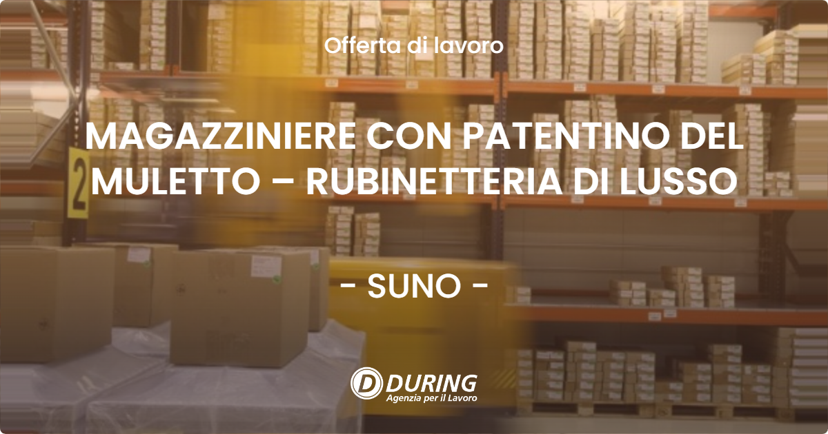 OFFERTA LAVORO - MAGAZZINIERE CON PATENTINO DEL MULETTO – RUBINETTERIA DI LUSSO - SUNO (NO)