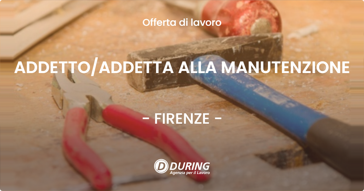 OFFERTA LAVORO - ADDETTO/ADDETTA ALLA MANUTENZIONE - FIRENZE (FI)