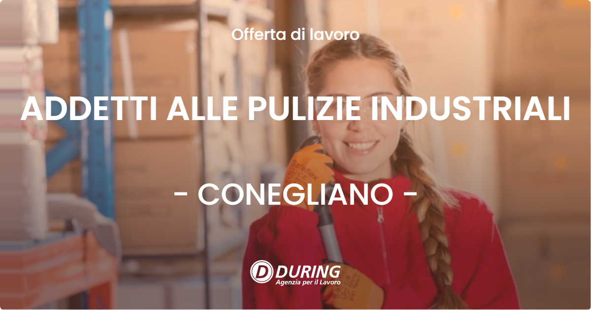 OFFERTA LAVORO - ADDETTI ALLE PULIZIE INDUSTRIALI - CONEGLIANO (TV)