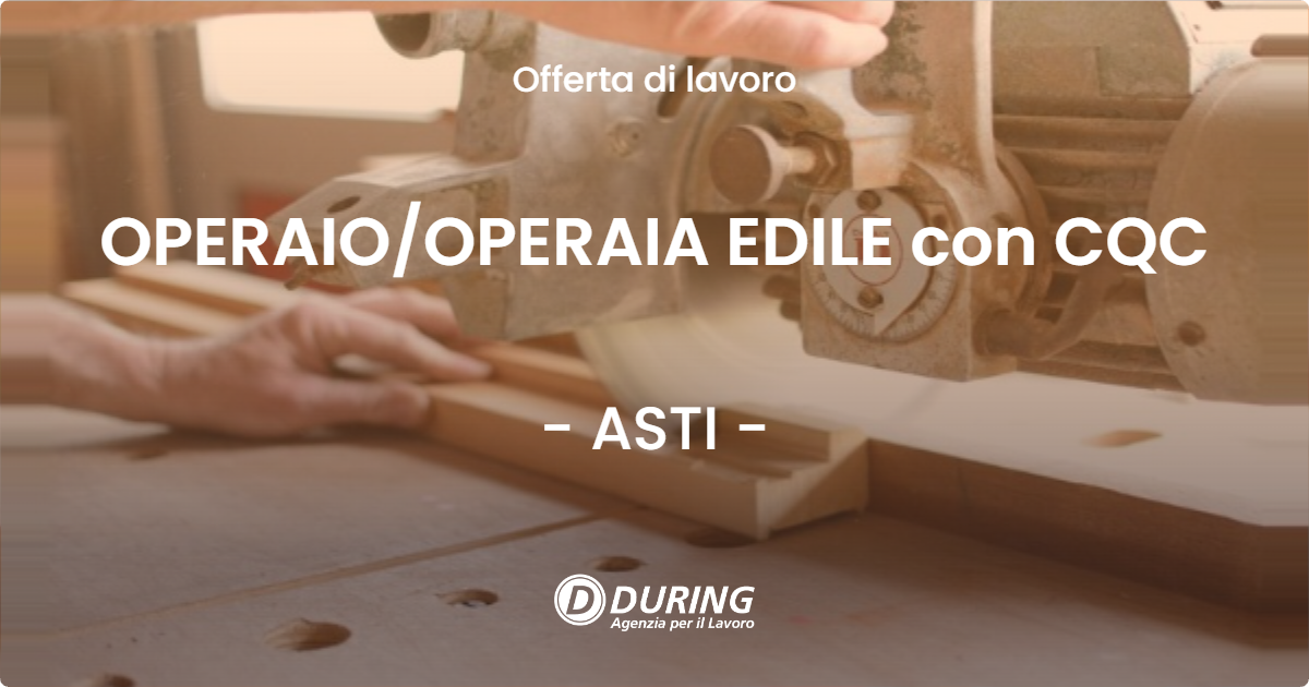 OFFERTA LAVORO - OPERAIO/OPERAIA EDILE con CQC - ASTI (AT)