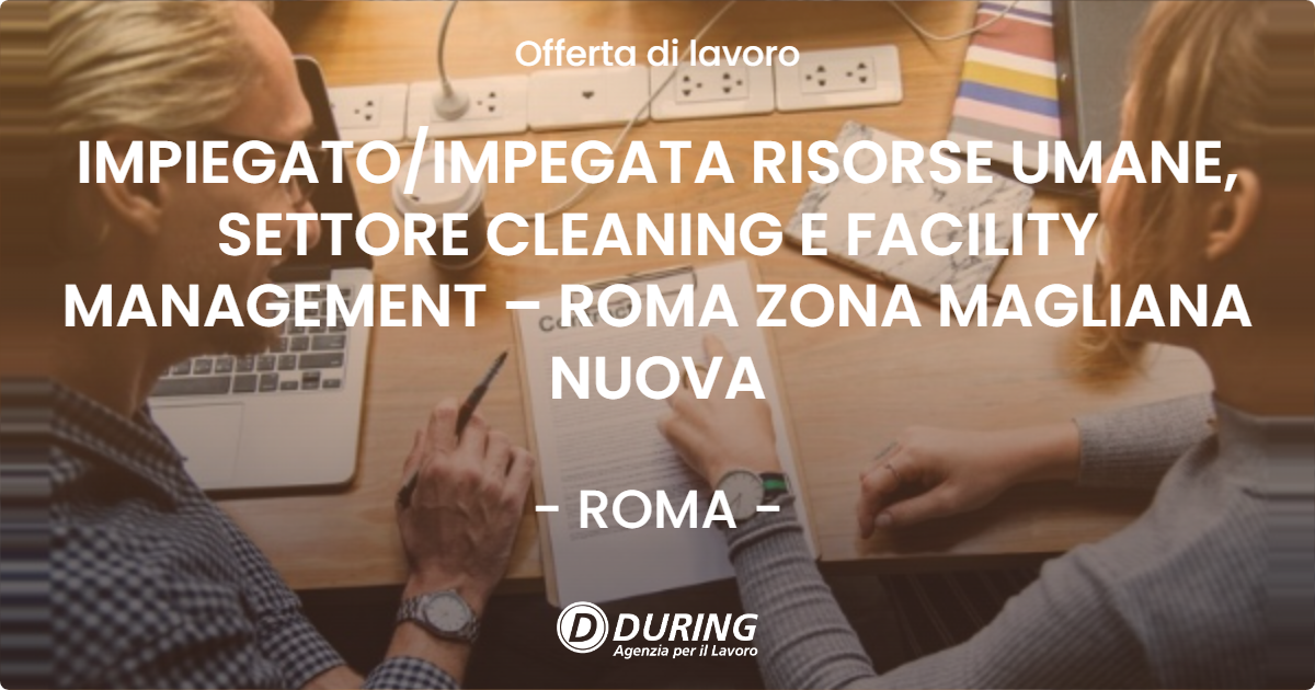 OFFERTA LAVORO - IMPIEGATO/IMPEGATA RISORSE UMANE, SETTORE CLEANING E FACILITY MANAGEMENT – ROMA ZONA MAGLIANA NUOVA - ROMA (Roma)