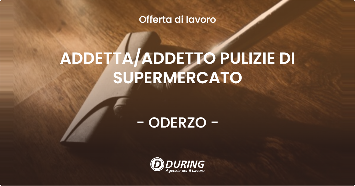OFFERTA LAVORO - ADDETTA/ADDETTO PULIZIE DI SUPERMERCATO - ODERZO (TV)