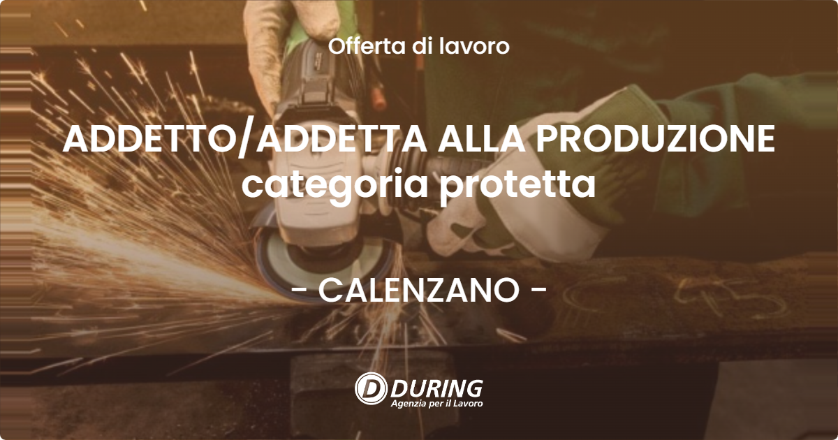 OFFERTA LAVORO - ADDETTO/ADDETTA ALLA PRODUZIONE categoria protetta - CALENZANO (FI)