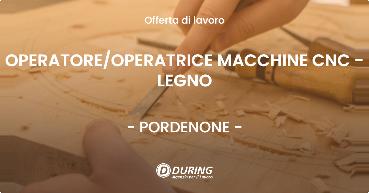 OFFERTA LAVORO - OPERATORE/OPERATRICE MACCHINE CNC - LEGNO - PORDENONE (PN)