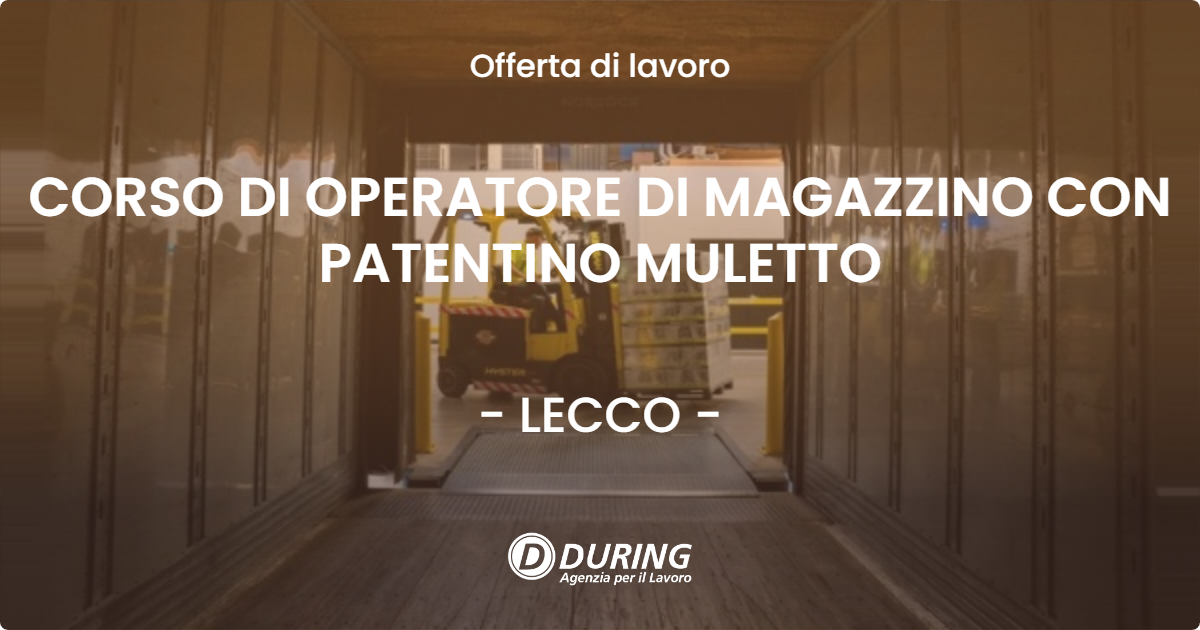 OFFERTA LAVORO - CORSO DI OPERATORE DI MAGAZZINO CON PATENTINO MULETTO - LECCO (LC)