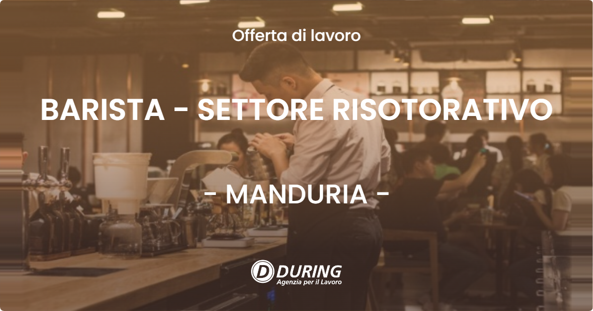 OFFERTA LAVORO - BARISTA - SETTORE RISOTORATIVO - MANDURIA (TA)
