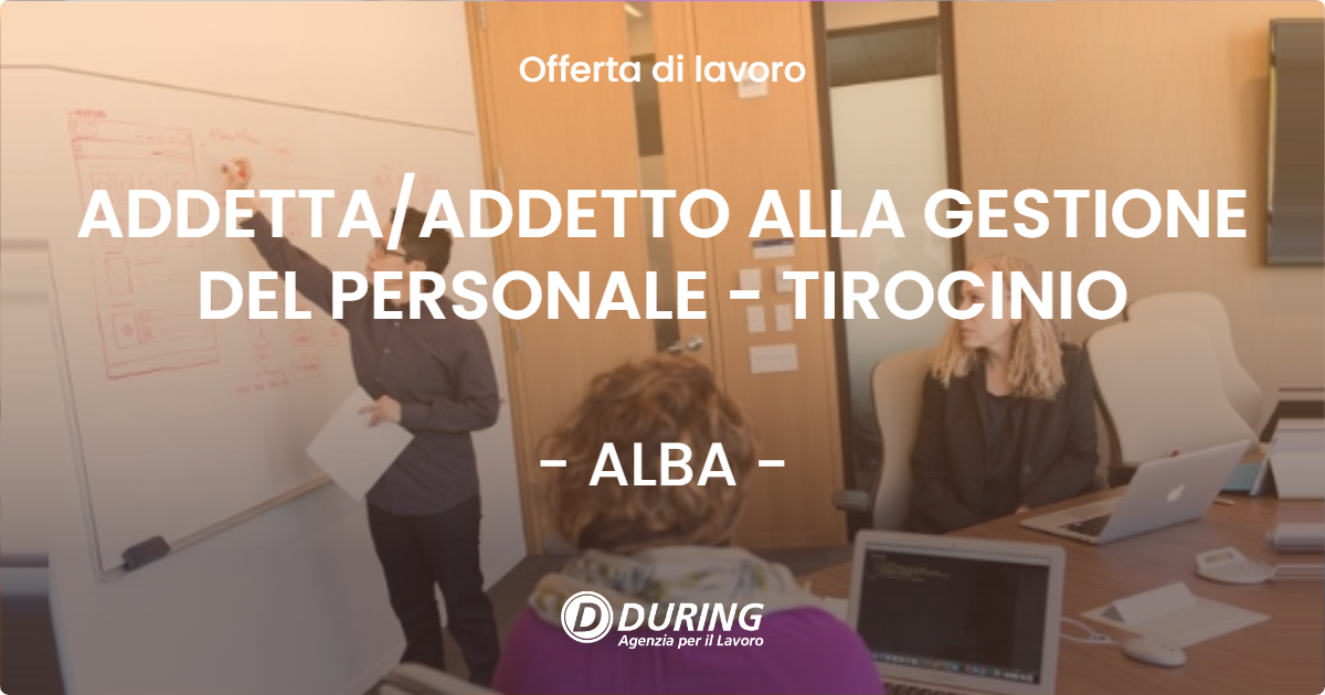 OFFERTA LAVORO - ADDETTA/ADDETTO ALLA GESTIONE DEL PERSONALE - TIROCINIO - ALBA (CN)