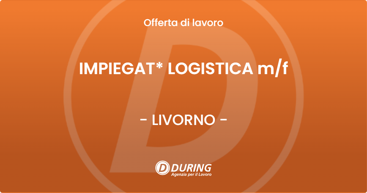 OFFERTA LAVORO - IMPIEGAT* LOGISTICA m/f - LIVORNO (LI)