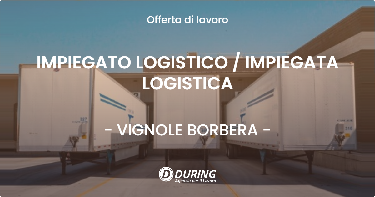 OFFERTA LAVORO - IMPIEGATO LOGISTICO / IMPIEGATA LOGISTICA - VIGNOLE BORBERA (AL)
