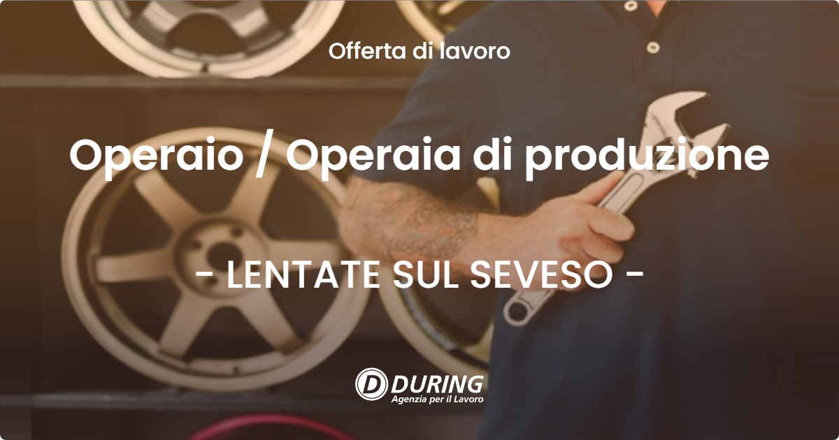 OFFERTA LAVORO - Operaio  Operaia di produzione - LENTATE SUL SEVESO
