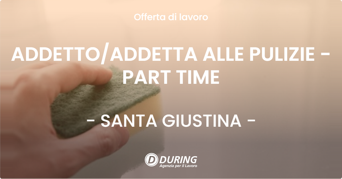 OFFERTA LAVORO - ADDETTO/ADDETTA ALLE PULIZIE - PART TIME - SANTA GIUSTINA (BL)