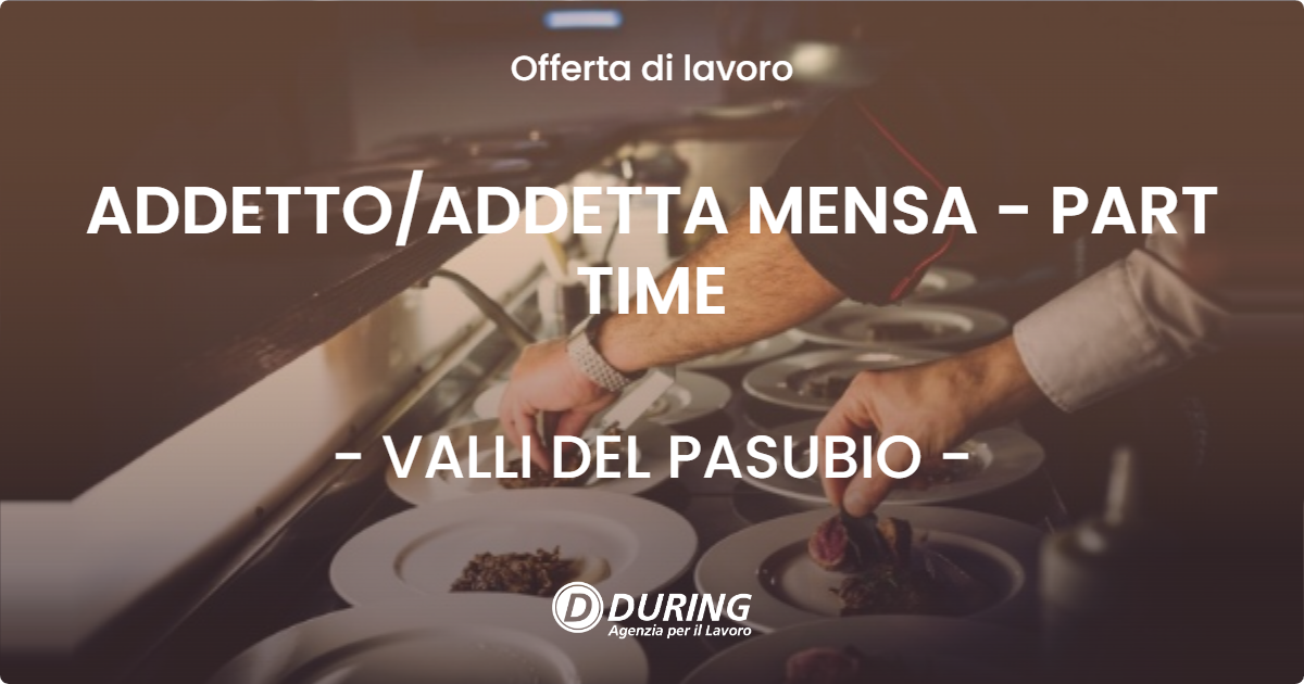 OFFERTA LAVORO - ADDETTO/ADDETTA MENSA - PART TIME - VALLI DEL PASUBIO (VI)