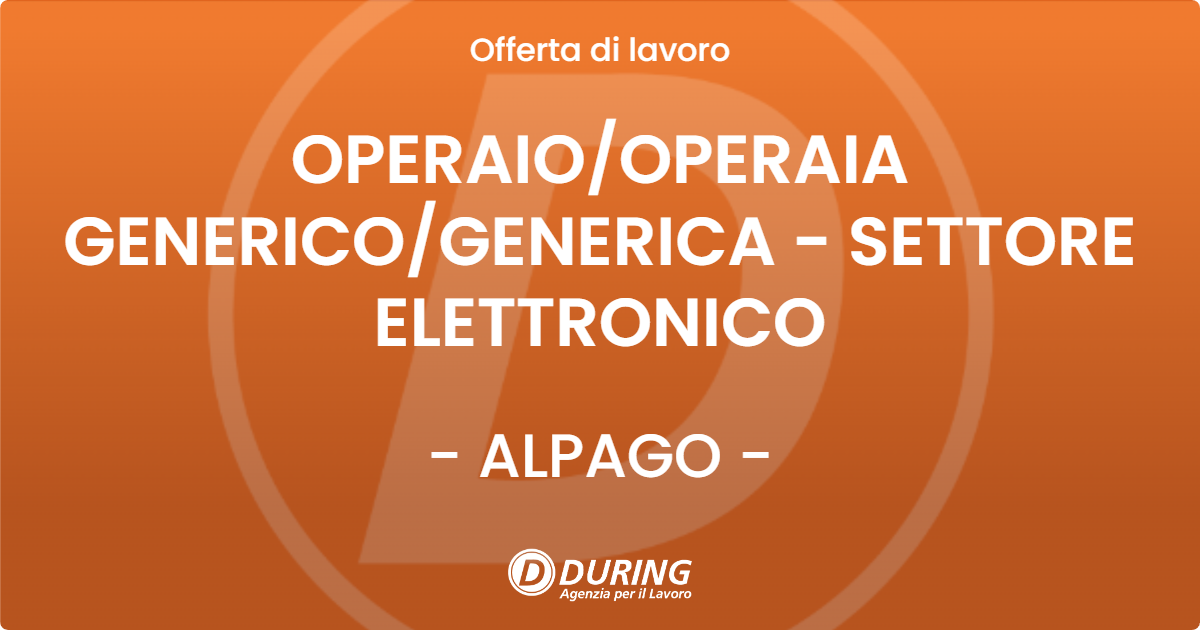 OFFERTA LAVORO - OPERAIO/OPERAIA GENERICO/GENERICA - SETTORE ELETTRONICO - ALPAGO (BL)