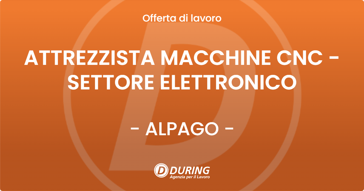 OFFERTA LAVORO - ATTREZZISTA MACCHINE CNC - SETTORE ELETTRONICO - ALPAGO (BL)