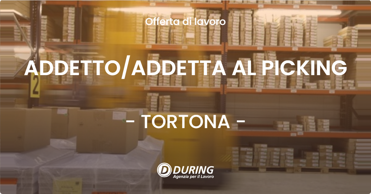 OFFERTA LAVORO - ADDETTOADDETTA AL PICKING - TORTONA