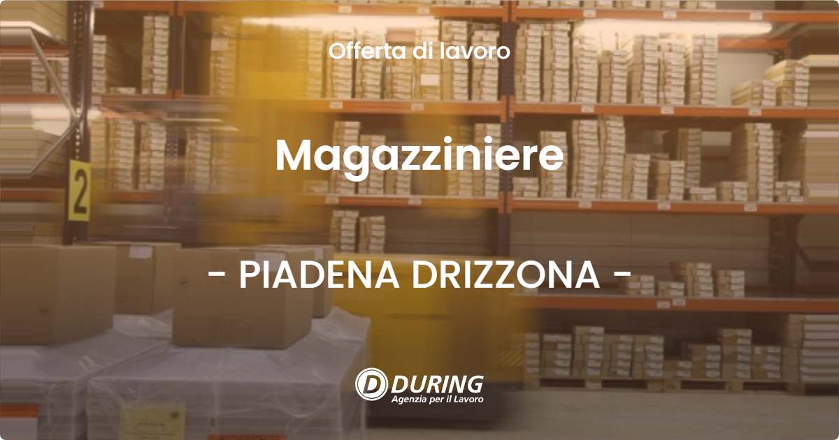 OFFERTA LAVORO - Magazziniere - PIADENA DRIZZONA (CR)