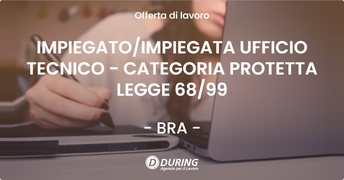 OFFERTA LAVORO - IMPIEGATO/IMPIEGATA UFFICIO TECNICO - CATEGORIA PROTETTA LEGGE 68/99 - BRA (CN)