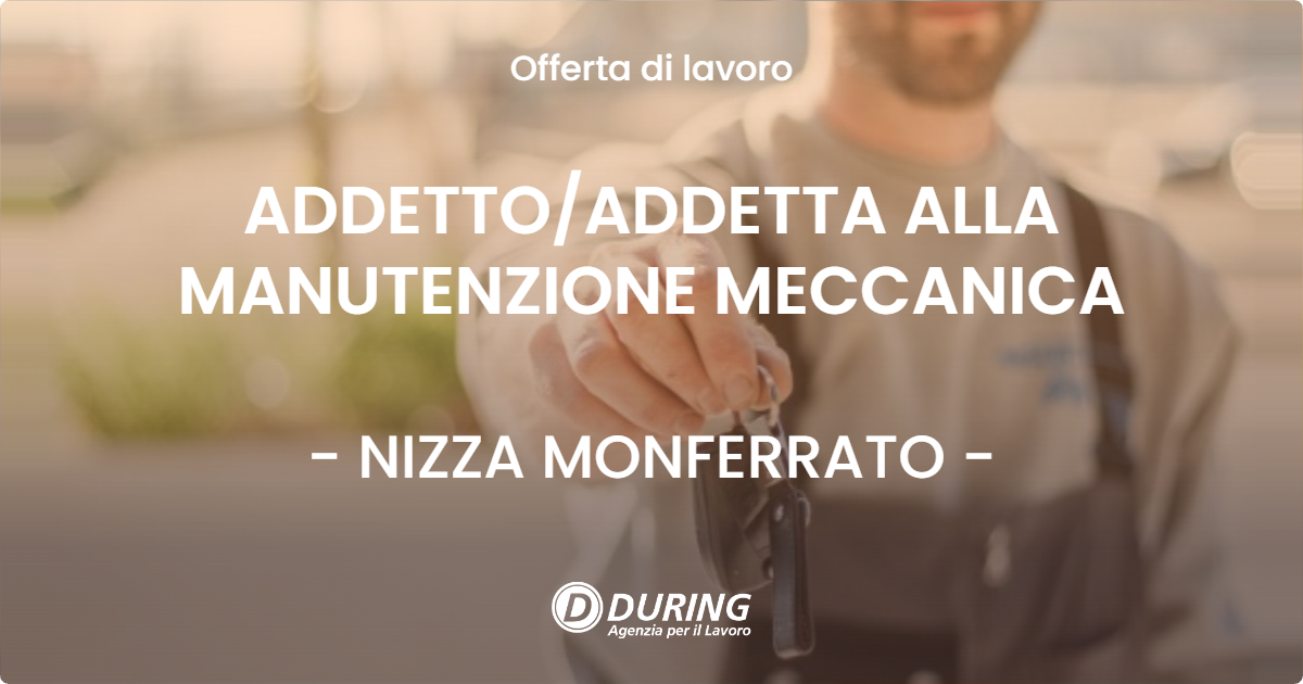 OFFERTA LAVORO - ADDETTO/ADDETTA ALLA MANUTENZIONE MECCANICA - NIZZA MONFERRATO (AT)