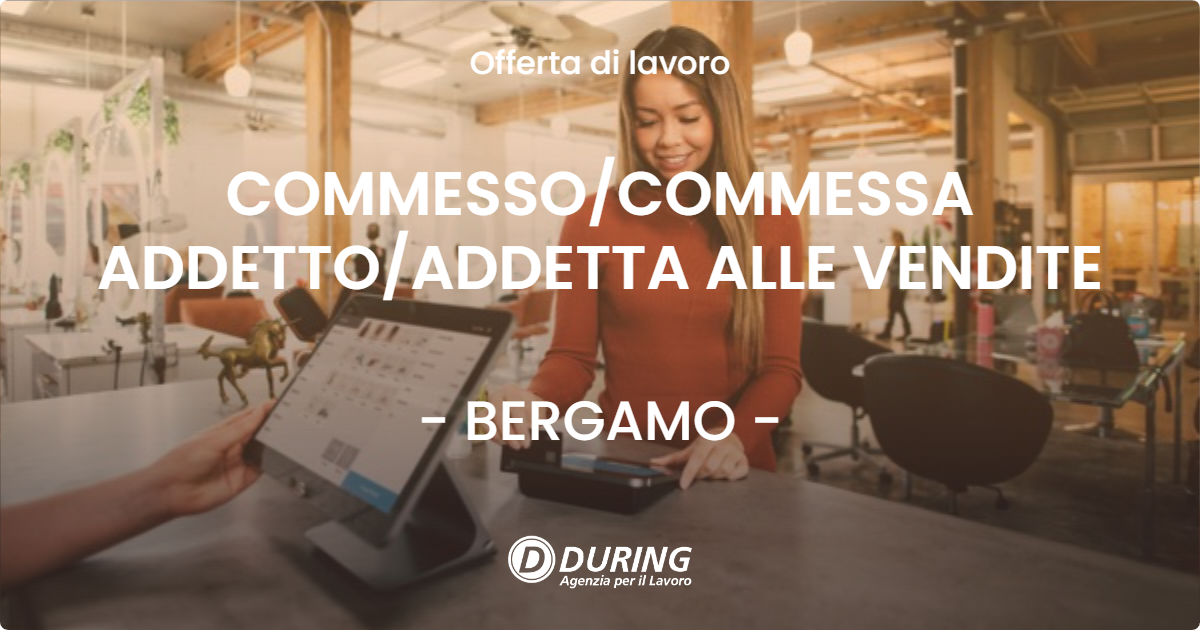 OFFERTA LAVORO - COMMESSO/COMMESSA ADDETTO/ADDETTA ALLE VENDITE - BERGAMO (BG)