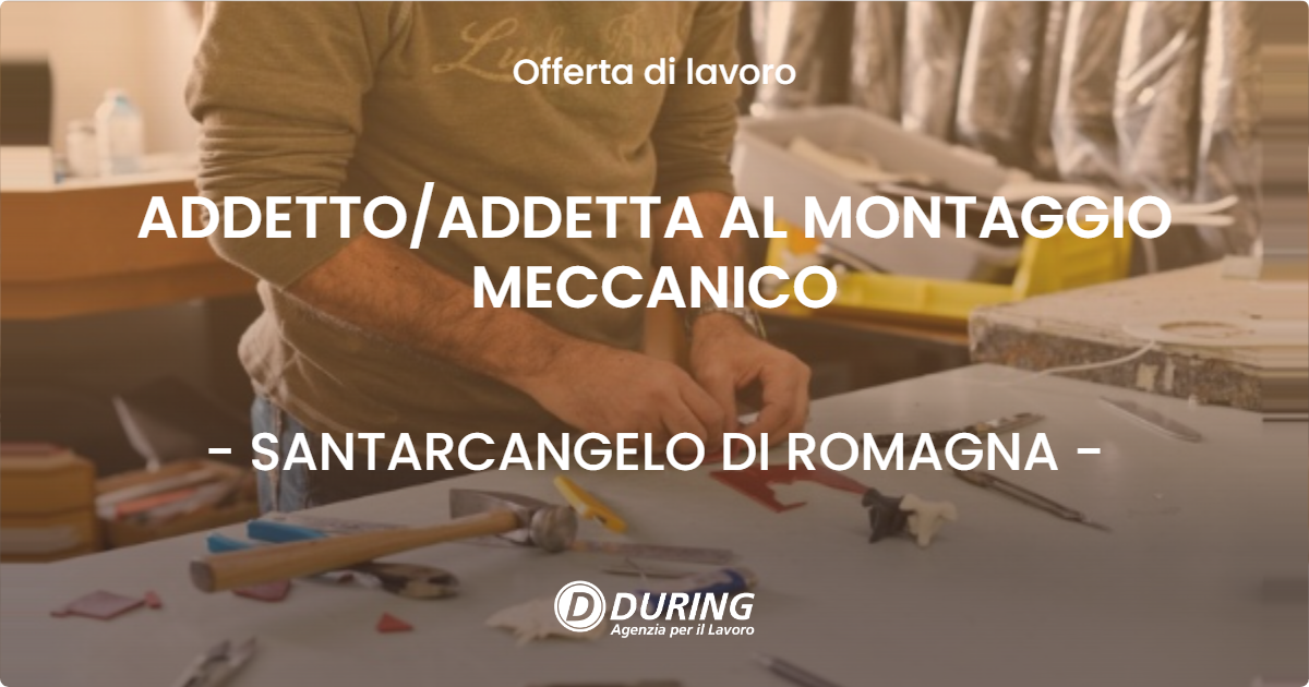 OFFERTA LAVORO - ADDETTOADDETTA AL MONTAGGIO MECCANICO - SANTARCANGELO DI ROMAGNA