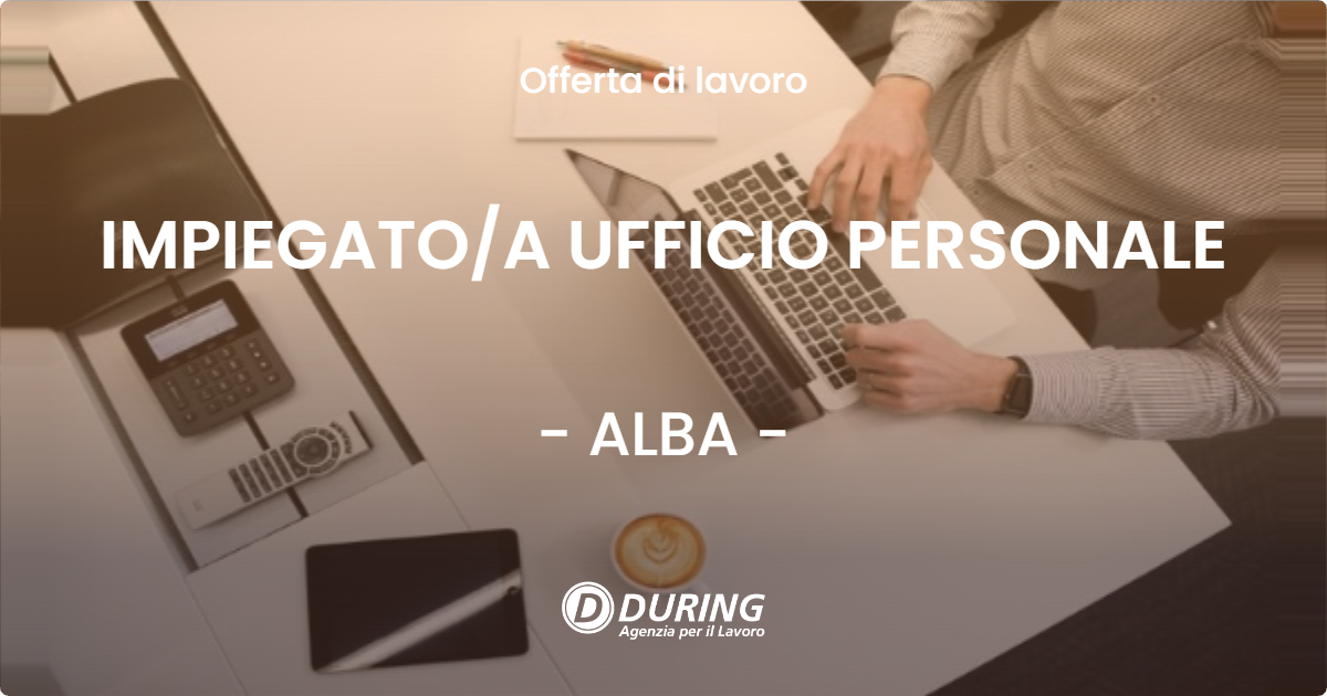 OFFERTA LAVORO - IMPIEGATO/A UFFICIO PERSONALE - ALBA (CN)