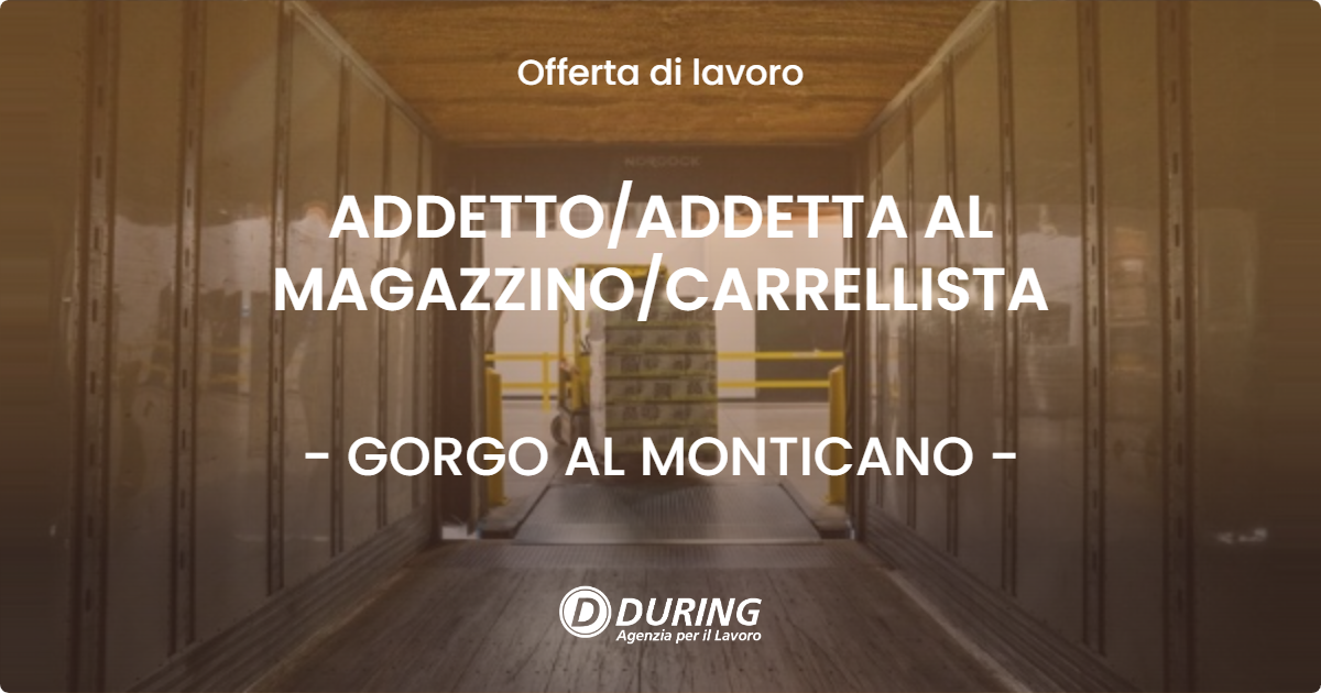 OFFERTA LAVORO - ADDETTOADDETTA AL MAGAZZINOCARRELLISTA - GORGO AL MONTICANO