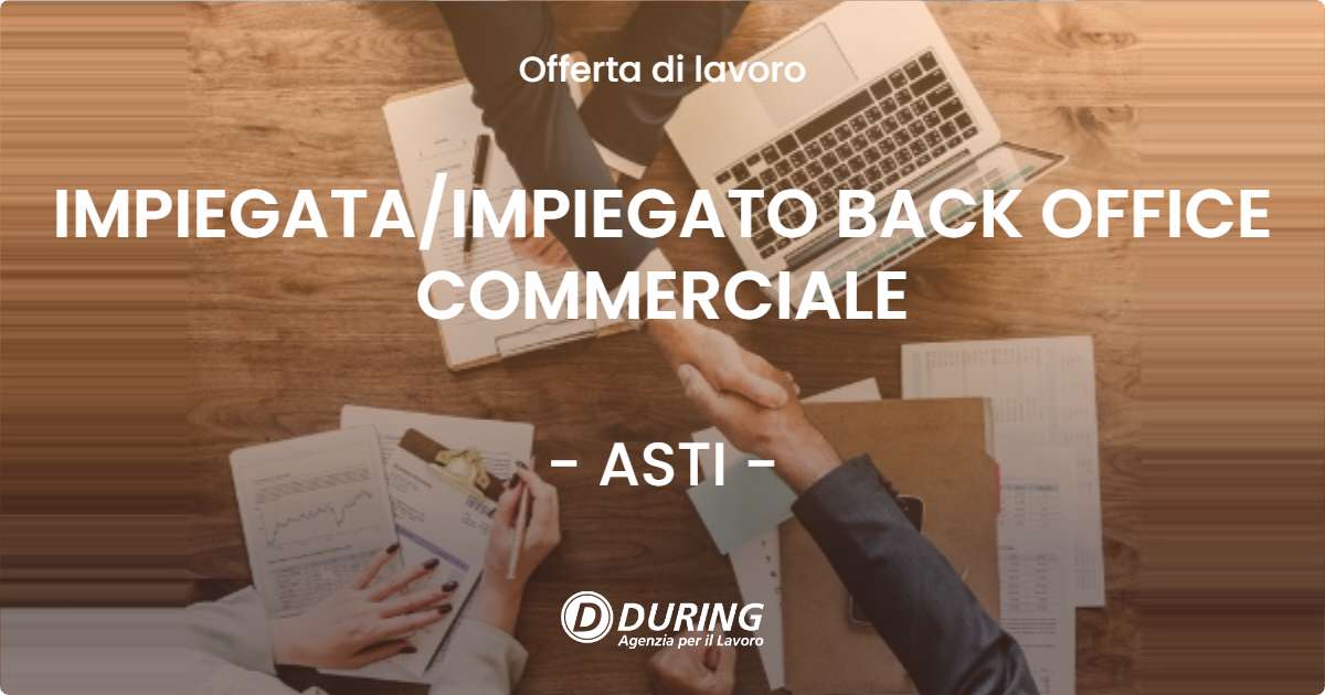 OFFERTA LAVORO - IMPIEGATA/IMPIEGATO BACK OFFICE COMMERCIALE - ASTI (AT)