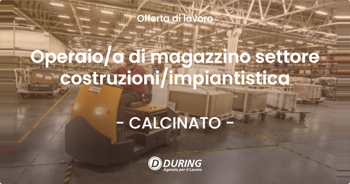 OFFERTA LAVORO - Operaio/a di magazzino settore costruzioni/impiantistica - CALCINATO (BS)