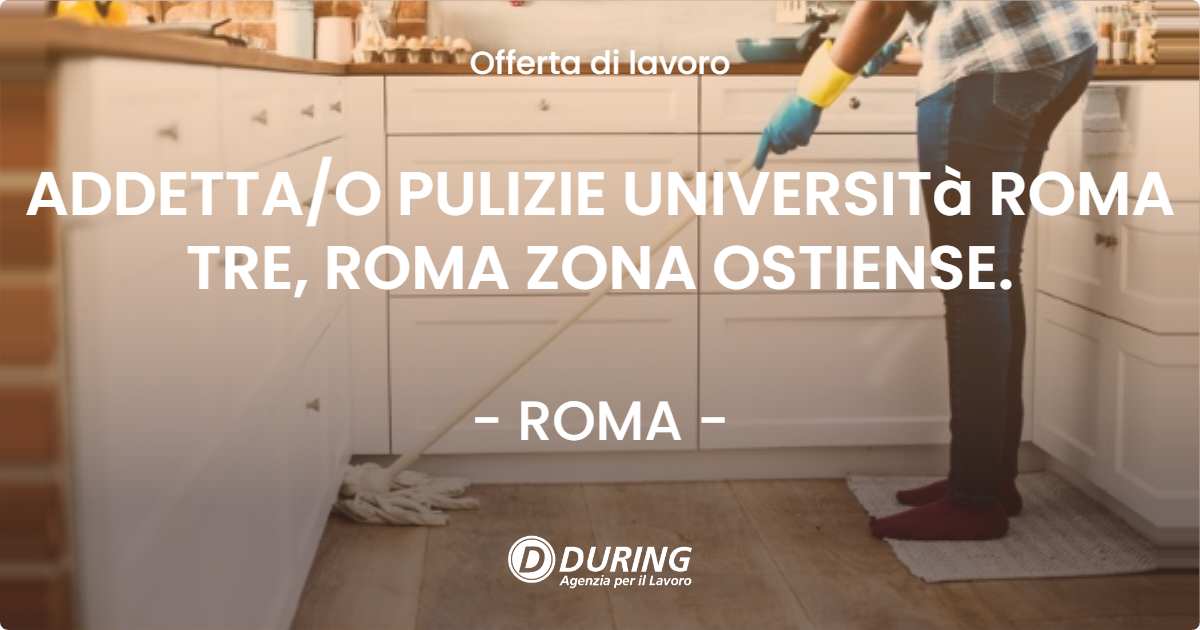OFFERTA LAVORO - ADDETTA/O PULIZIE UNIVERSITà ROMA TRE, ROMA ZONA OSTIENSE. - ROMA (Roma)