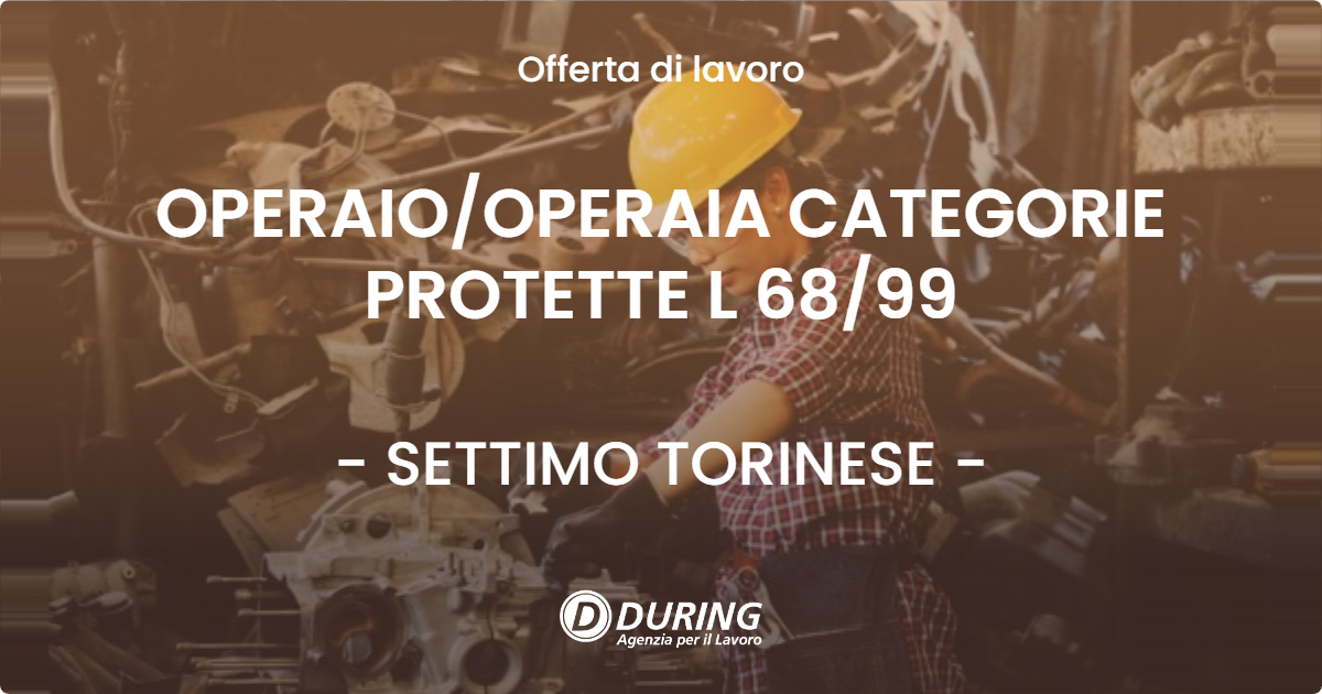 OFFERTA LAVORO - OPERAIO/OPERAIA CATEGORIE PROTETTE L 68/99 - SETTIMO TORINESE (TO)