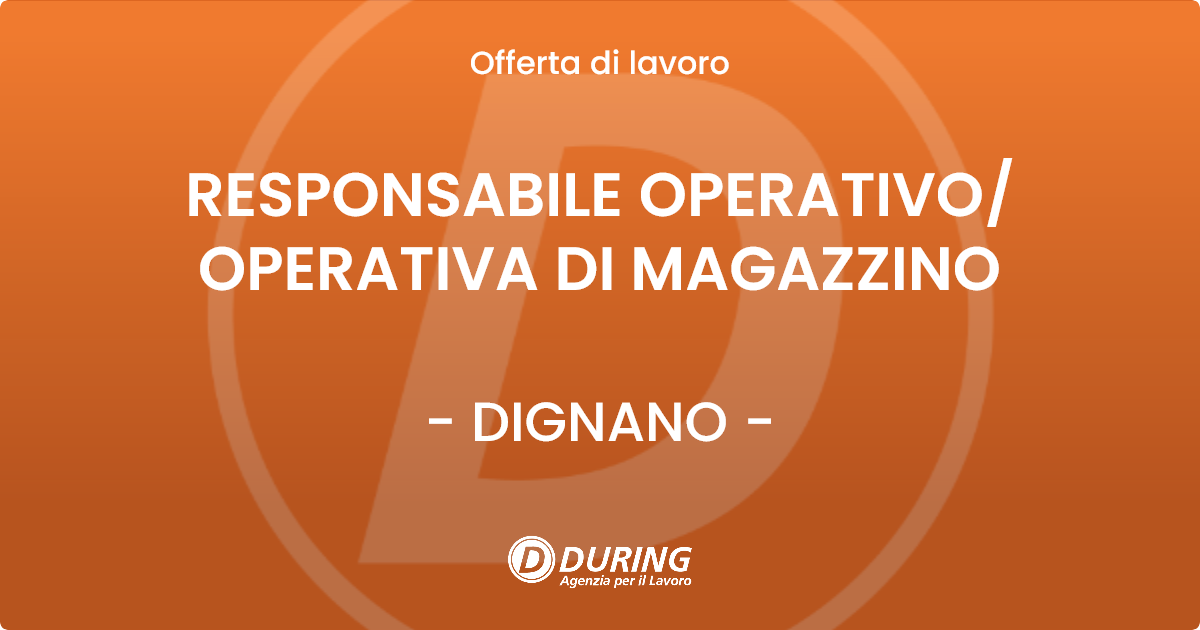 OFFERTA LAVORO - RESPONSABILE OPERATIVO/OPERATIVA DI MAGAZZINO - DIGNANO (UD)
