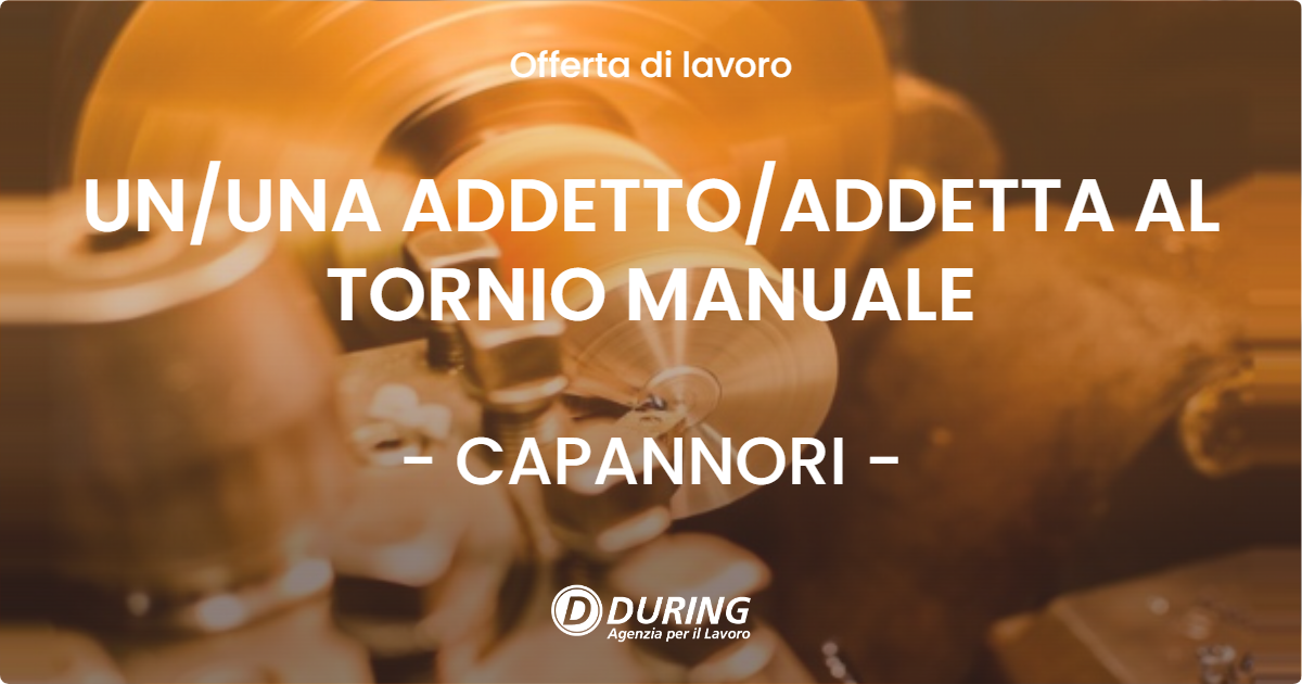 OFFERTA LAVORO - UN/UNA ADDETTO/ADDETTA AL TORNIO MANUALE - CAPANNORI (LU)