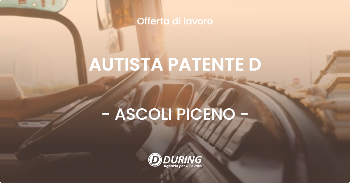 OFFERTA LAVORO - AUTISTA PATENTE D - ASCOLI PICENO (AP)