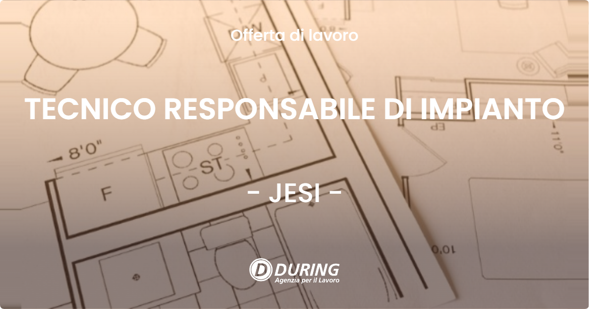 OFFERTA LAVORO - TECNICO RESPONSABILE DI IMPIANTO - JESI (AN)