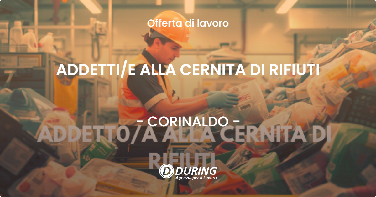 OFFERTA LAVORO - ADDETTI/E ALLA CERNITA DI RIFIUTI - CORINALDO (AN)