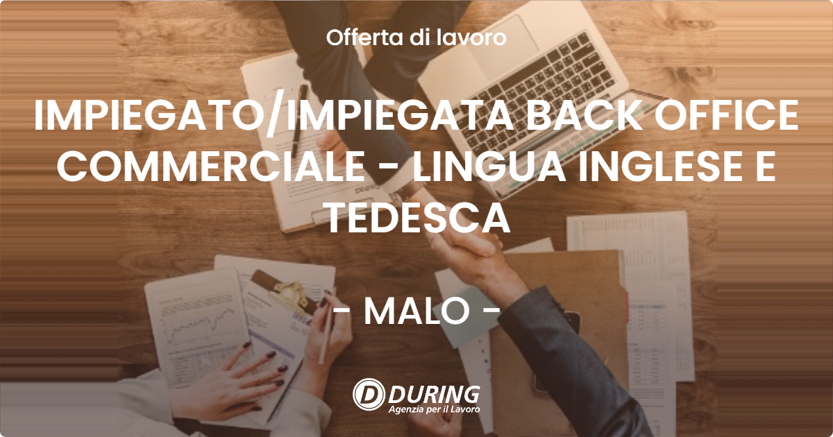 OFFERTA LAVORO - IMPIEGATO/IMPIEGATA BACK OFFICE COMMERCIALE - LINGUA INGLESE E TEDESCA - MALO (VI)