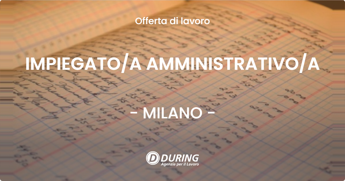 OFFERTA LAVORO - IMPIEGATO/A AMMINISTRATIVO/A - MILANO (MI)