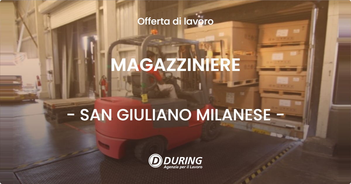 OFFERTA LAVORO - MAGAZZINIERE - SAN GIULIANO MILANESE (MI)