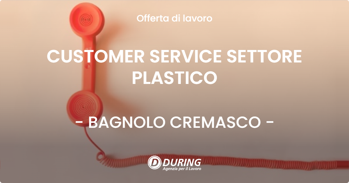 OFFERTA LAVORO - CUSTOMER SERVICE SETTORE PLASTICO - BAGNOLO CREMASCO (CR)