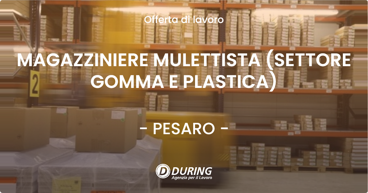 OFFERTA LAVORO - MAGAZZINIERE MULETTISTA (SETTORE GOMMA E PLASTICA) - PESARO