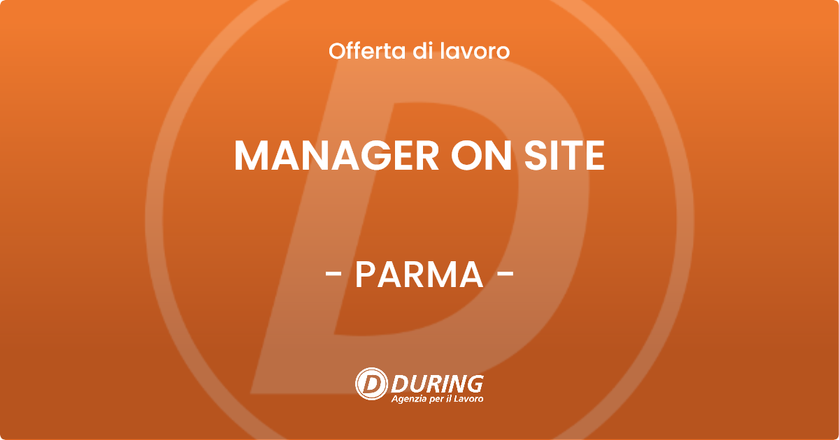 OFFERTA LAVORO - MANAGER ON SITE - PARMA (PR)