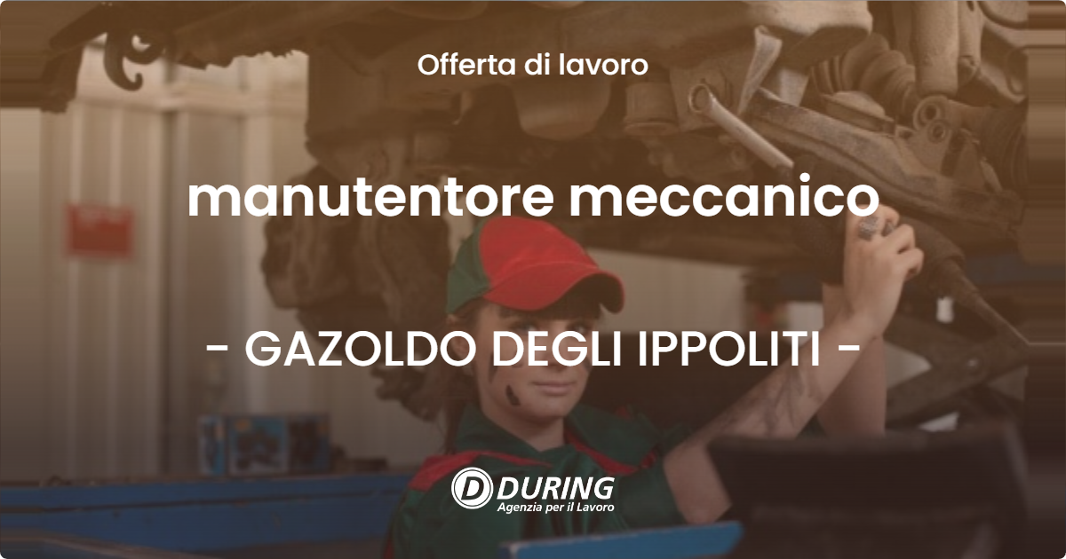 OFFERTA LAVORO - manutentore meccanico - GAZOLDO DEGLI IPPOLITI (MN)