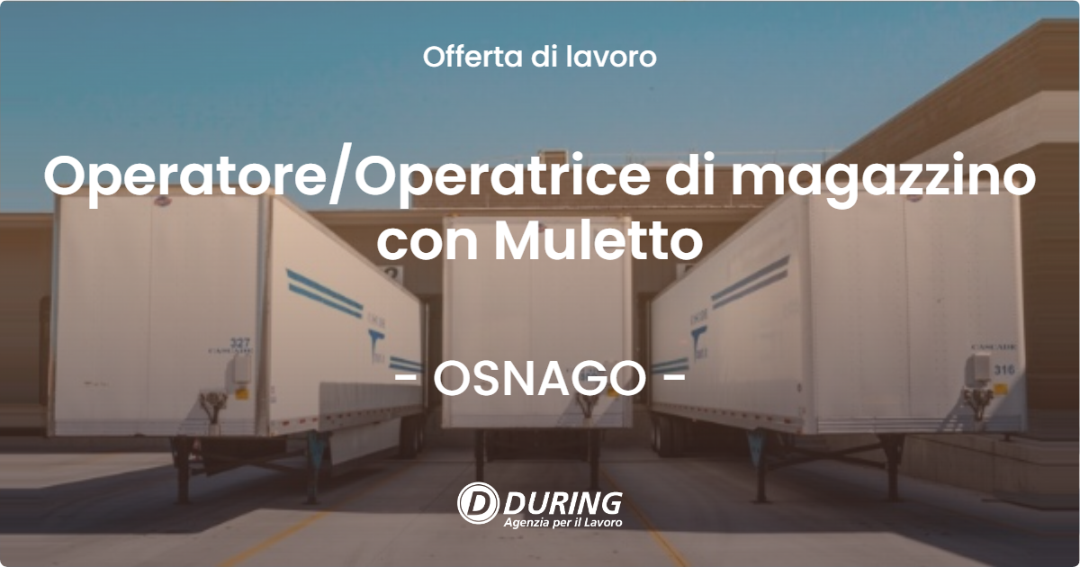 OFFERTA LAVORO - Operatore/Operatrice di magazzino con Muletto - OSNAGO (LC)