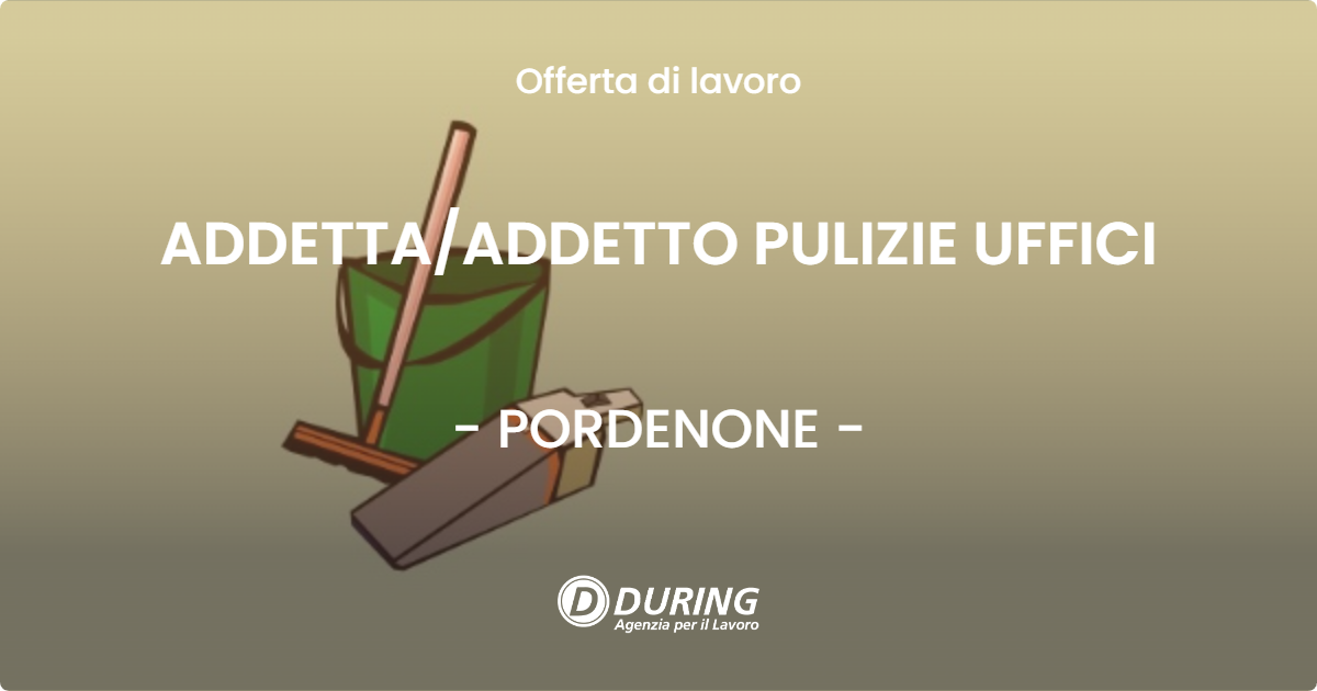 OFFERTA LAVORO - ADDETTA/ADDETTO PULIZIE UFFICI - PORDENONE (PN)