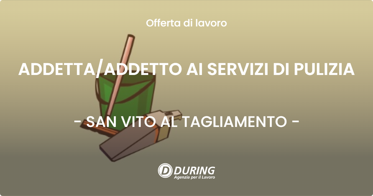 OFFERTA LAVORO - ADDETTA/ADDETTO AI SERVIZI DI PULIZIA - SAN VITO AL TAGLIAMENTO (PN)