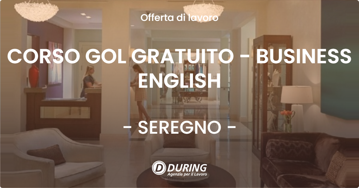 OFFERTA LAVORO - CORSO GOL GRATUITO - BUSINESS ENGLISH - SEREGNO (MB)