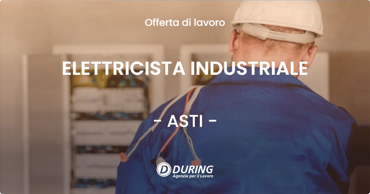 OFFERTA LAVORO - ELETTRICISTA INDUSTRIALE - ASTI (AT)